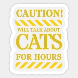 CAUTION WILL TALK ABOUT CAT FOR HOURS Sticker